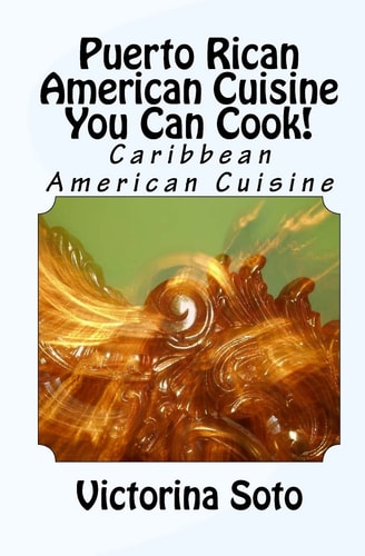 Puerto Rican American Cuisine You Can Cook! Caribbean American Cuisine