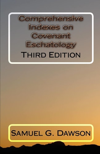 Comprehensive Indexes on Covenant Eschatology Third Edition