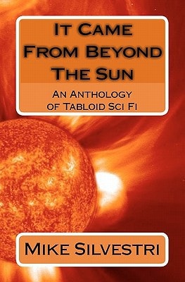 It Came From Beyond The Sun An Anthology of Tabloid Sci Fi