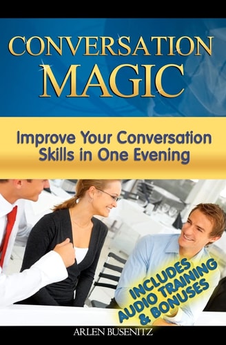 Conversation Magic Improve Your Conversation Skills in One Evening (Includes Audio Training)