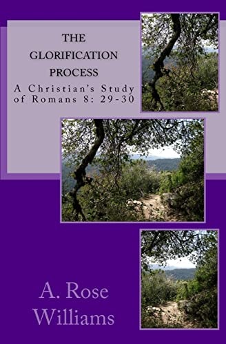 The Glorification Process A Christian Study of Romans 8: 29-30
