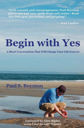 Begin with Yes A Short Conversation that Will Change Your Life Forever