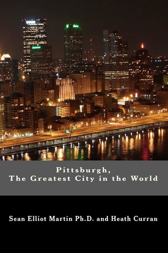 Pittsburgh, the Greatest City in the World