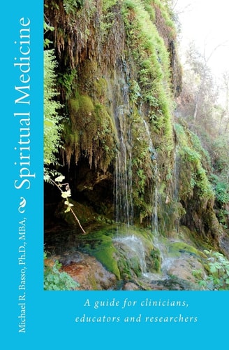 Spiritual Medicine A Guide for Clinicians, Educators and Researchers