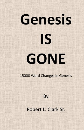 Genesis Is Gone 15,000 Word Changes In Genesis