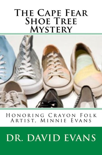 The Cape Fear Shoe Tree Mystery Honoring Crayon Folk Artist, Minnie Evans