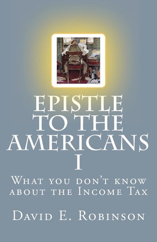 Epistle to the Americans I What You Don't Know about the Income Tax
