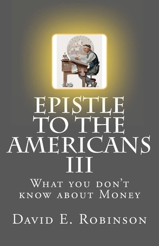Epistle to the Americans III What You Don't Know about Money