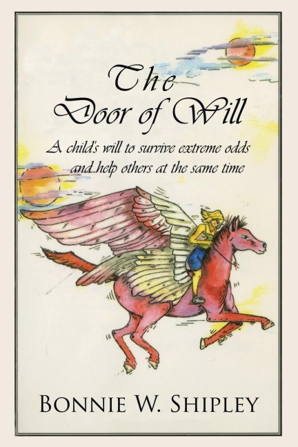 The Door of Will: A Childs Will to Survive Extreme Odds and Help Others at the Same Time.