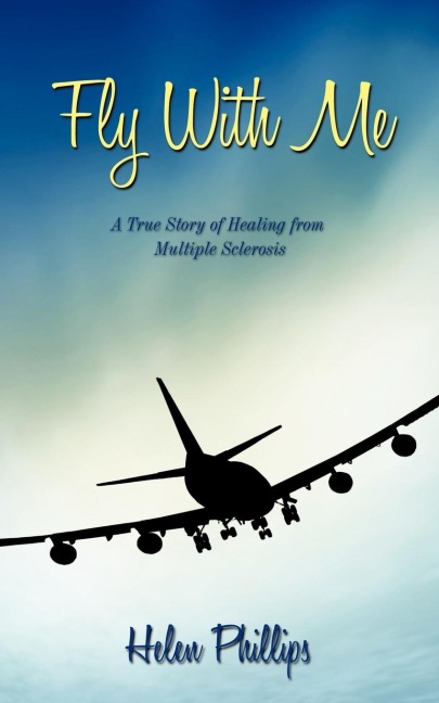 Fly with Me: A True Story of Healing from Multiple Sclerosis