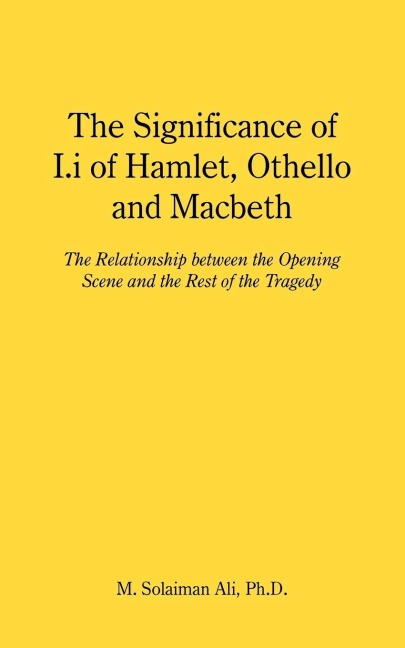 The Significance of I.i of Hamlet, Othello and Macbeth: The Relationship between the Opening Scene and the Rest of the Tragedy