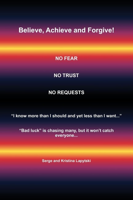 Believe, Achieve and Forgive: No Fear; No Trust; No Requests