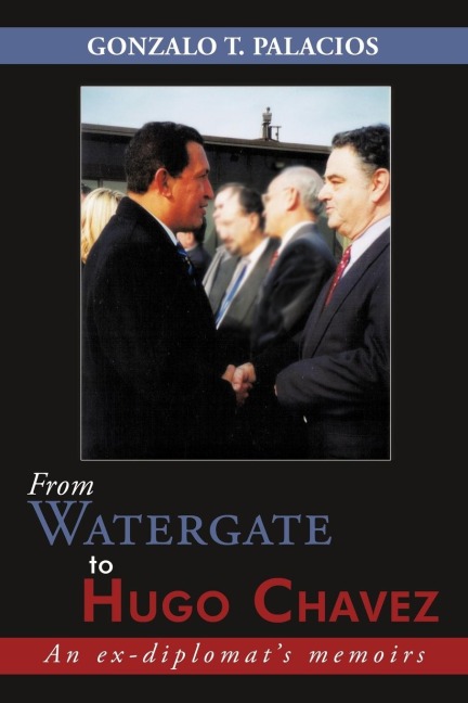 From Watergate to Hugo Chavez: An ex-diplomats memoirs