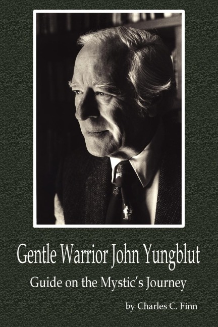 Gentle Warrior John Yungblut: Guide on the Mystics Journey