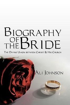 Biography of the Bride: The Divine Union Between Christ and His Church