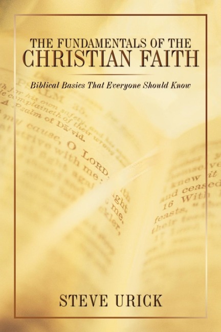 The Fundamentals of the Christian Faith: Biblical Basics That Everyone Should Know