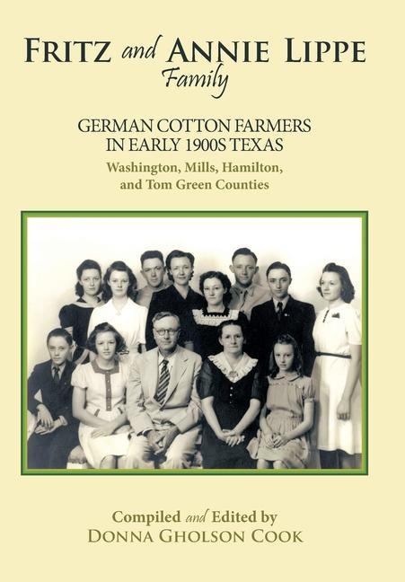 Fritz and Annie Lippe Family: German Cotton Farmers in Early 1900S Texas--Washington, Mills, Hamilton, and Tom Green Counties