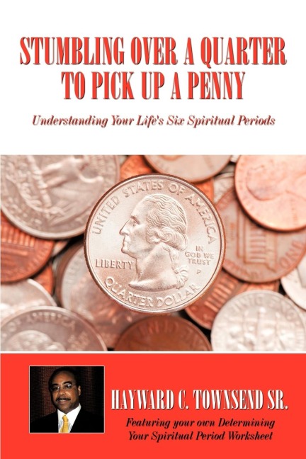 Stumbling Over A Quarter To Pick Up A Penny: Understanding Your Lifes Six Spiritual Periods