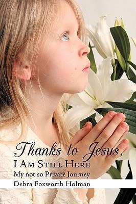 Thanks to Jesus, I Am Still Here: My not so Private Journey