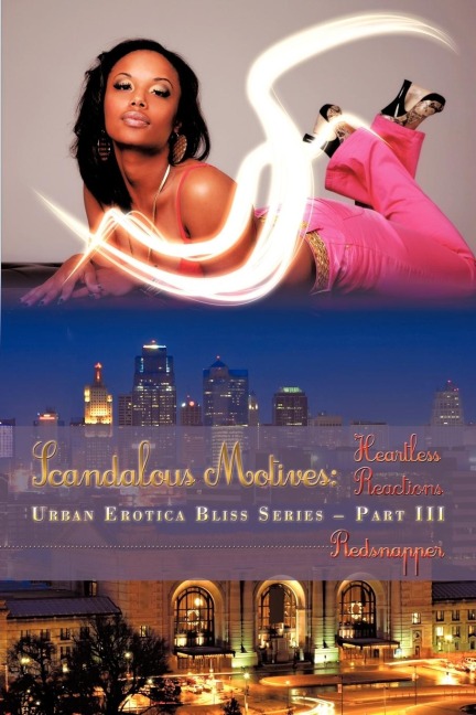 Scandalous Motives Heartless Reactions: Urban Erotica Bliss Series - Part III