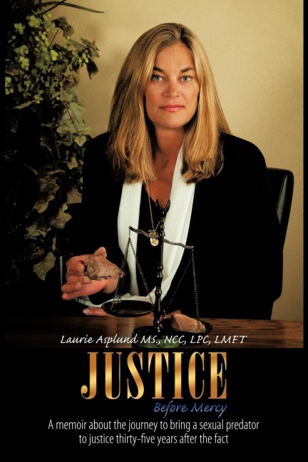 Justice Before Mercy: A memoir about the journey to bring a sexual predator to justice thirty-five years after the fact