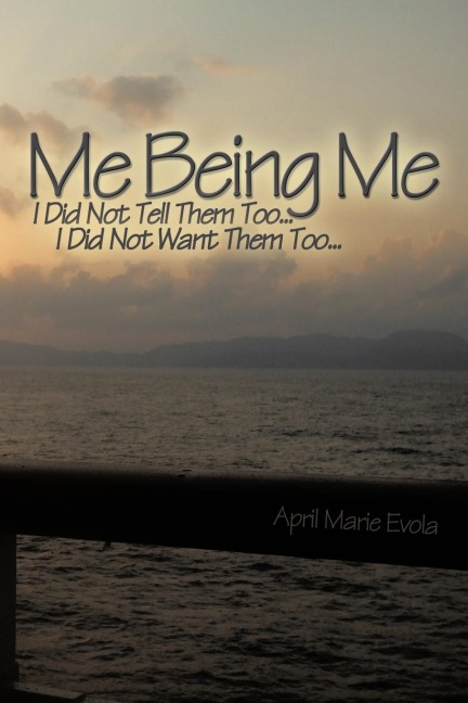 Me Being Me: I Did Not Tell Them Too... I Did Not Want Them Too...