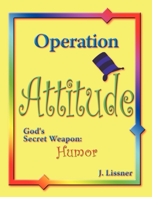 Operation Attitude: Gods Secret Weapon: Humor