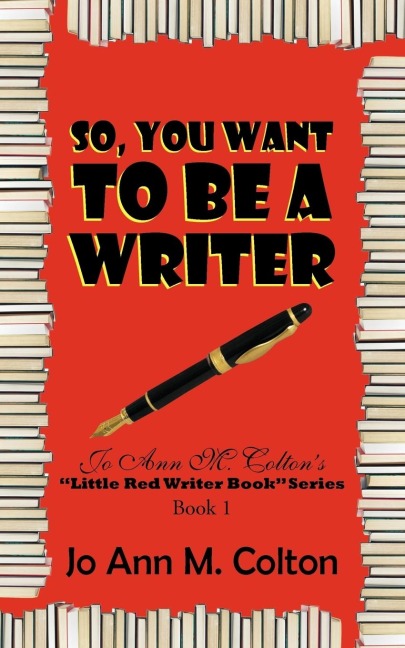 So, You Want to Be a Writer: Jo Ann M. Coltons Little Red Writer Book Series, Book 1