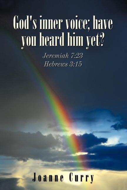 Gods inner voice; have you heard him yet?: Jeremiah 7:23 Hebrews 3:15