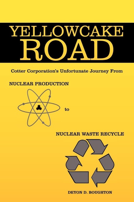 Yellowcake Road: Cotter Corporations unfortunate journey from Nuclear Production to Nuclear Waste Recycle