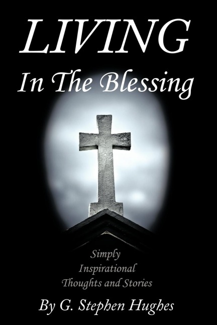 Living in the Blessing: Simply, Inspirational, Thoughts and Stories