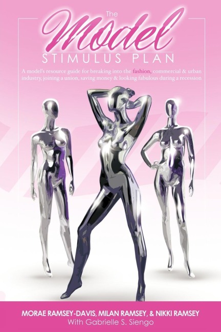 The Model Stimulus Plan: resource guide for breaking into the fashion, commercial & urban modeling industries, joining a union, saving money & looking fabulous during a recession