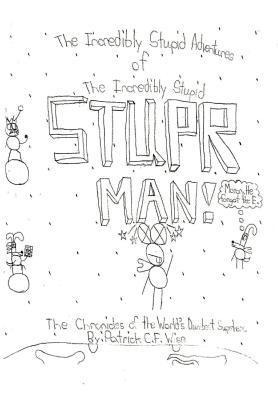 The Incredibly Stupid Adventures of the Incredibly Stupid Stuper Man!: The Chronicles of the Worlds Dumbest Superhero