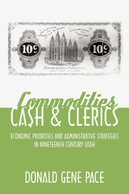Commodities, Cash, and Clerics: Economic Priorities and Administrative Strategies in Nineteenth Century Utah