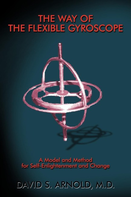 The Way of the Flexible Gyroscope: A Model and Method for Self-Enlightenment and Change