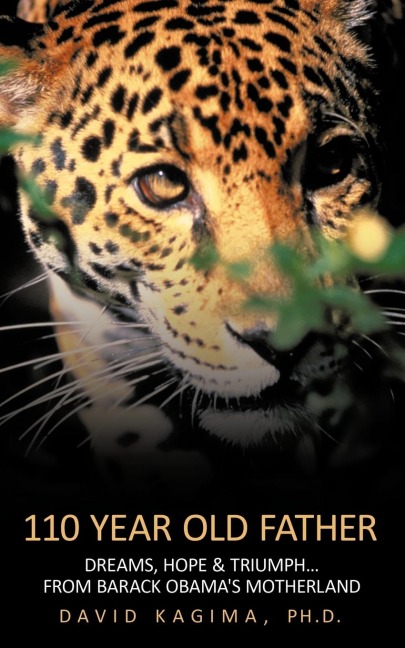 110 Year Old Father: Dreams, Hope & Triumph...from Barack Obamas Motherland