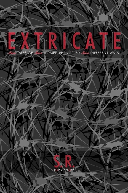 Extricate: Two Tales of Two Women Entangled Two Different Ways!
