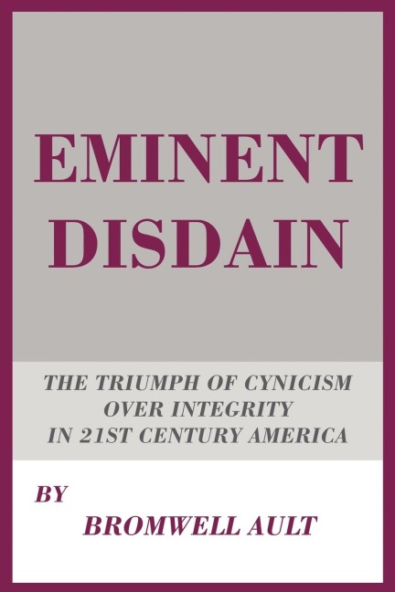 Eminent Disdain: The Triumph of Cynicism over Integrity in 21st Century America
