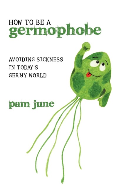 How To Be A Germophobe: Avoiding Sickness In Todays Germy World