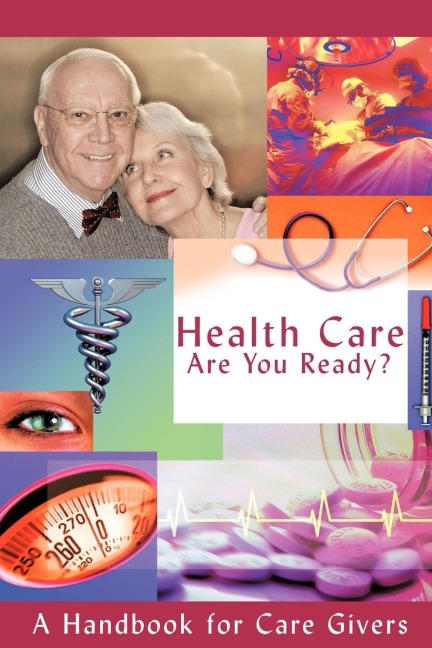 Health Care - Are You Ready?: A Handbook for Care Givers