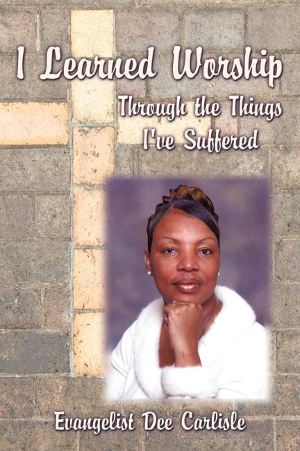 I Learned Worship: Through the Things Ive Suffered