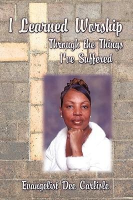 I Learned Worship: Through the Things Ive Suffered