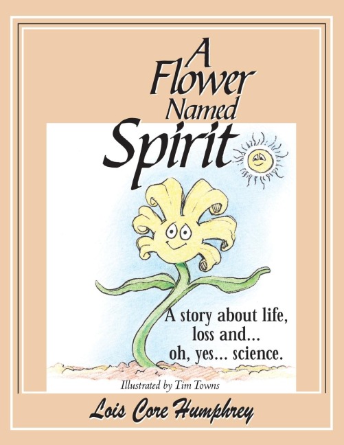 A Flower Named Spirit: A Story about Life, Loss and ...Oh, Yes... Science