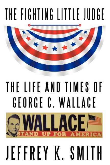 The Fighting Little Judge: The Life and Times of George C. Wallace