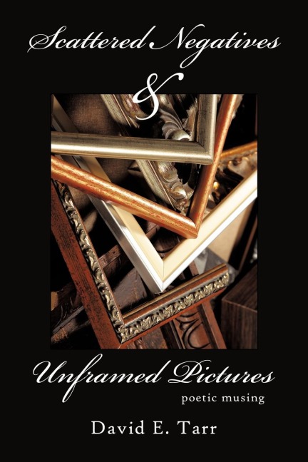 Scattered Negatives and Unframed Pictures: poetic musing