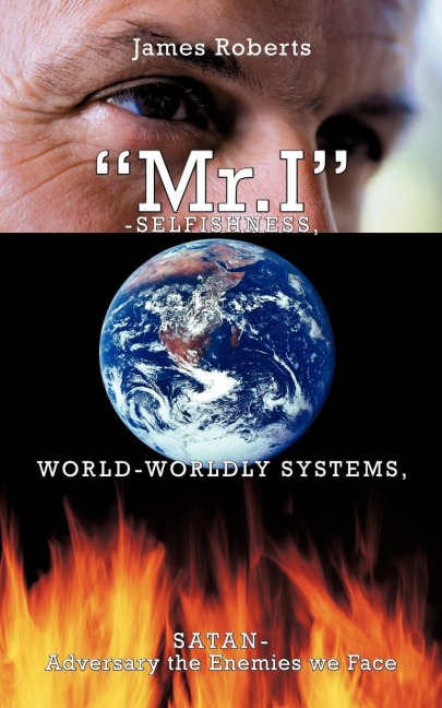 Mr.I-Selfishness, World-Worldly Systems, Satan-Adversary the Enemies we Face