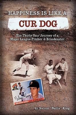 Happiness is like a Cur Dog: The Thirty-Year Journey of a Major League Baseball Pitcher and Broadcaster