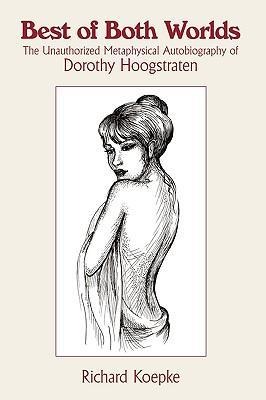 Best of Both Worlds: The Unauthorized Metaphysical Autobiography of Dorothy Hoogstraten
