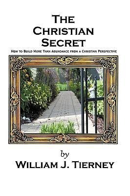 The Christian Secret: How to Build More Than Abundance from a Christian Perspective