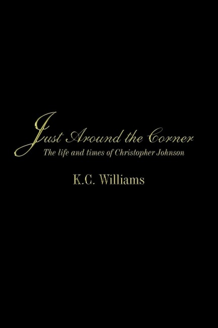 Just Around the Corner: The Life and Times of Christopher Johnson